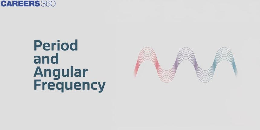 Period and Angular Frequency - Definition, Formula, Unit, FAQs